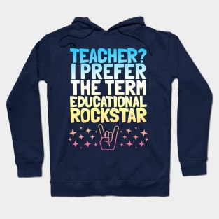 Teacher? I prefer the term Educational Rockstar Hoodie